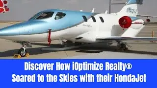 Discover How iOptimize Realty Soared to the Skies with their HondaJet!