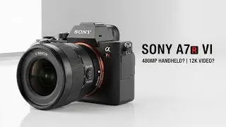 Утечка информации о Sony A7R VI: 480-мегапиксельная съемка с рук и видео 12K?