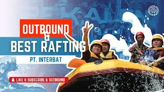 Outbound & Best Rafting  I  PT. Interbat Jakarta