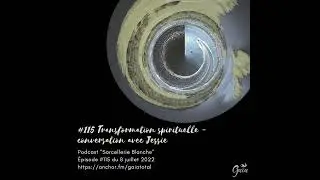 #115 La transformation spirituelle - conversation avec Jessie