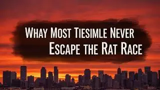Why Most People Never Escape the Rat Race