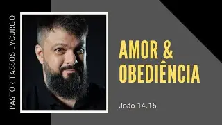 AO VIVO | Jo&atilde;o 14.15 | AMOR & OBEDI&Ecirc;NCIA (Pr. Tassos Lycurgo)