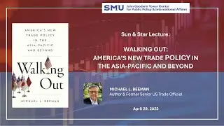 Sun & Star Lecture: Walking Out: America&rsquo;s New Trade Policy in the Asia-Pacific and Beyond.
