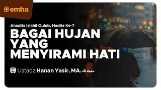 [CLEAN] BAGAI HUJAN YANG MENYIRAMI HATI | Ahadits Islahil Qulub Series | Ustadz Hanan Yasir, MA