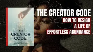 The Creator Code: How to Design a Life of Effortless Abundance | AUDIOBOOK