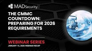 The CMMC Countdown: Preparing for 2026 Requirements | MAD Security Town Hall Recap &ndash; January 2026