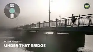 Deep Base II - Under That Bridge - Official Audio
