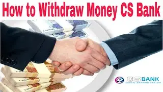 How to withdraw Money by CS Bank digital System || CS digital Bank System
