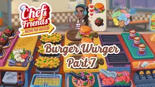Chef & Friends: Cooking Game 🤩 Burger Wurger - Part 7 😽 Gameplay Walkthrough 🍍 #cookinggame