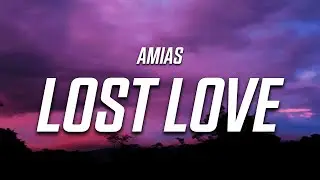Amias - Lost Love (Lyrics)