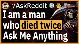 I am a man who d*ed twice - (Reddit Ask Me Anything)