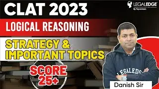 How to Score 25+ in CLAT 2023 Logical Reasoning Section | CLAT 2023 Preparation Strategy