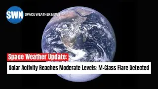 Space Weather Update: Solar Activity Reaches Moderate Levels | M-Class Flare Detected