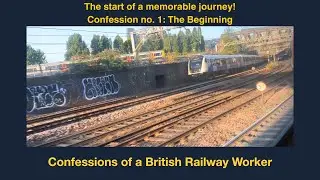 Confessions of a British Railway Worker - The Beginning