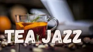 Tea JAZZ -  Smooth and Elegant JAZZ For Focus and Productivity