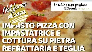 Impasto pizza con impastatrice e cottura su pietra refrattaria e teglia