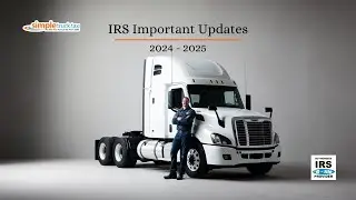 Important IRS Updates 2024 - 2025 for Trucking Community || Simple Truck Tax