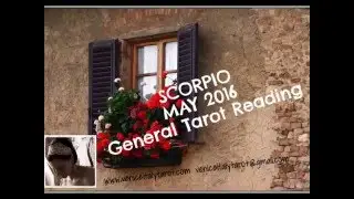 SCORPIO MAY 2016 GENERAL TAROT READING