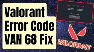 How To Fix Valorant Error Code VAN 68 [Updated 2024]