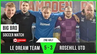 Le Dream Team 5-3 Rosehill United | Rosehill’s Fightback Denied by Humper| Big Bro Soccer (2nd Half)