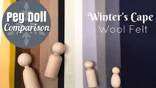 Peg Doll Comparison & Winter's Cape Wool Felt