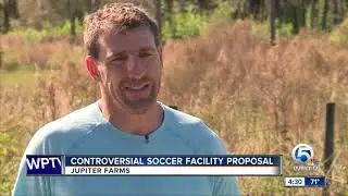 Controversial soccer facility proposal in Jupiter Farms