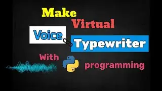 Make a Virtual Voice Typewriter for Free || Amazing Python Project