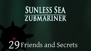 Friends and Secrets | Let's Play Sunless Sea: Zubmariner | Episode 29