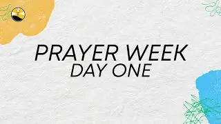 Week of Prayer - Day One