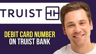 How to See Debit Card Number on Truist Bank App