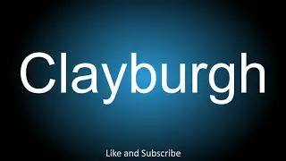 How to correctly pronounce - Clayburgh.