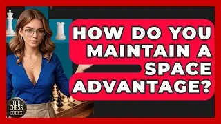 How Do You Maintain A Space Advantage? - The Chess Codex