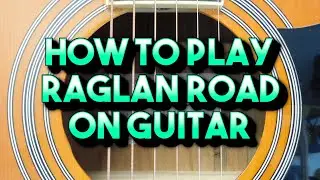 How to play Raglan Road by Van Morrison and The Chieftains on guitar
