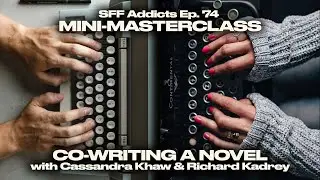 Co-Writing A Novel with Cassandra Khaw & Richard Kadrey | Writing Masterclass | SFF Addicts Ep. 74