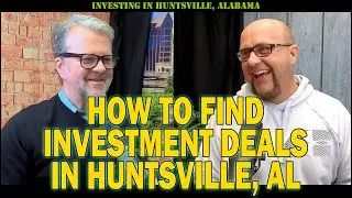 How To Find Investment Properties: Investing Team In Huntsville, Alabama: Tim Knox & Zack Childress