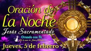 ORACIÓN DE LA NOCHE ANTE JESÚS SACRAMENTADO, Jueves 5 de Febrero 2026.