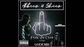 Fuck Yo Club - Albeez 4 Sheez featuring Godemis
