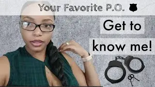 GET TO KNOW ME! (PROBATION OFFICER Q&A) | Your Favorite P.O.