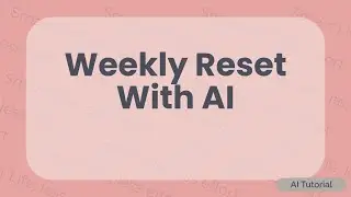 How I Use AI for a Simple Weekly Reset