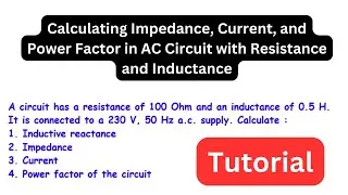 Calculating Impedance, Current, and Power Factor in AC Circuit with Resistance and Inductance