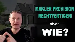 Makler Provision rechtfertigen! Aber wie? Teil 2
