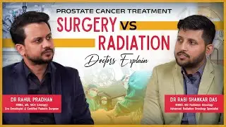 Prostate Cancer Treatment Explained: Surgery vs Radiation | Dr Rahul Pradhan &times; Dr Rabishankar Das