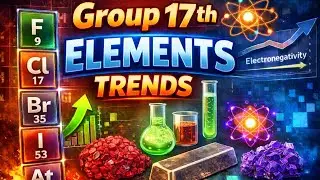 Group 17th Elements and their hydrides | All Trends | P - Block | JEE | NEET 