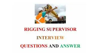 Rigging Supervisor Interview Questions and Answer