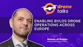 Enabling BVLOS drone operations across Europe with EASA&rsquo;s Drones Project Manager Natale di Rubbo