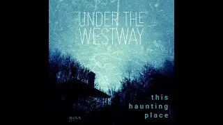 Under the Westway - This Haunting Place [Official Music Video]