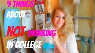 9 THINGS ABOUT NOT DRINKING IN COLLEGE