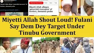 Fulani Under Miyetti Allah Cry Out! Tinubu Era Too Hot As Members Face Massacre Allegation