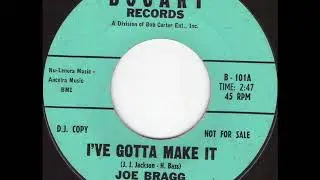 JOE BRAGG -  I've gotta make it