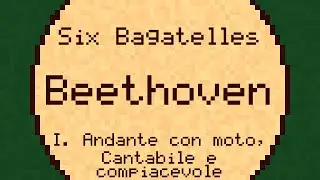 Six Bagatelles: I. Andante con moto, Cantabile e compiacevole - Beethoven   ChipTune